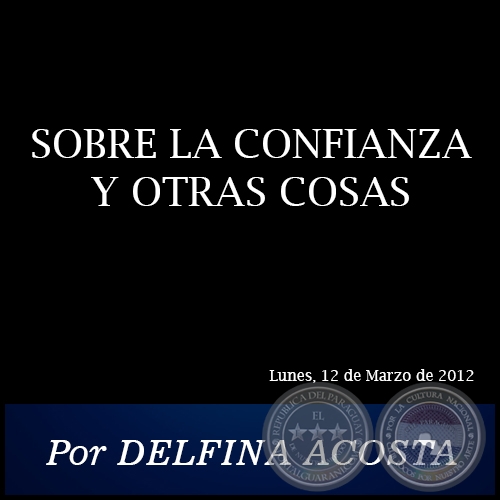 SOBRE LA CONFIANZA Y OTRAS COSAS - Por DELFINA ACOSTA - Lunes, 12 de Marzo de 2012